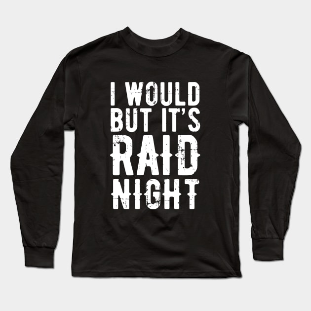 Raid Night MMO Lover Raid Gamer - I would but it's Raid Night Long Sleeve T-Shirt by Zen Cosmos Official